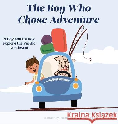 The Boy Who Chose Adventure Kerrie Fitzgerald Kaila Piepkow Brooke Martin 9781737772613 Kerrie Fitzgerald - książka