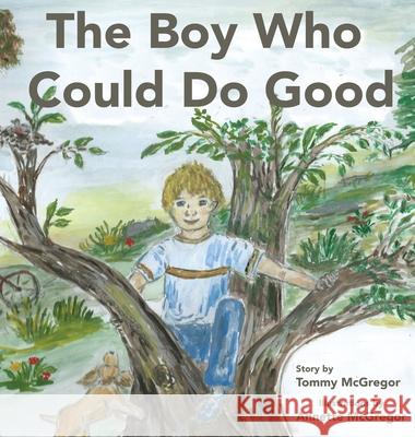 The Boy Who Could Do Good Tommy McGregor Annette McGregor 9780997481792 Tdr Publishing - książka