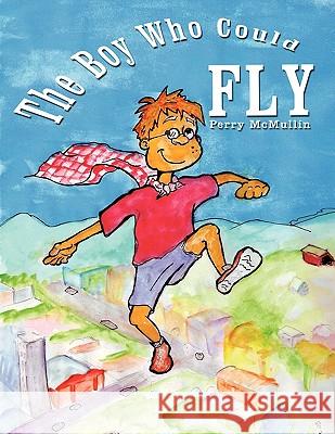 The Boy Who Could Fly Perry McMullin 9781449009045 Authorhouse - książka