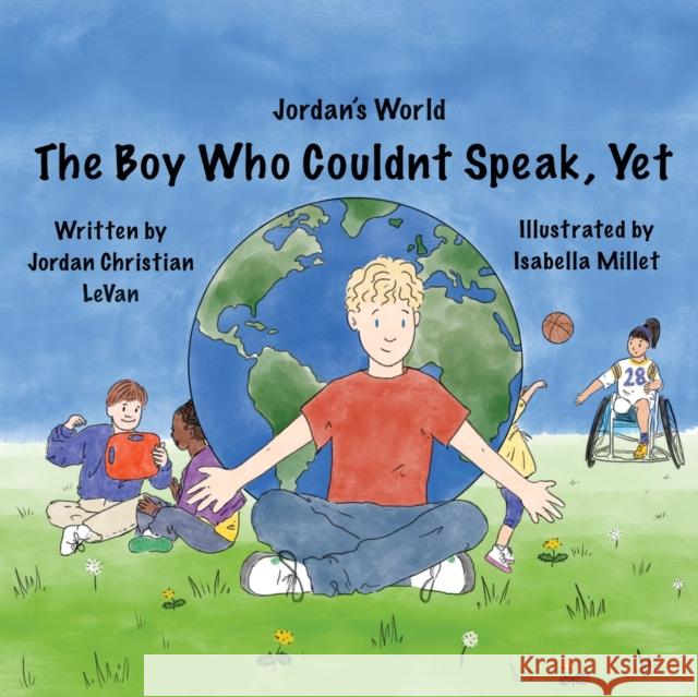 The Boy Who Couldn't Speak, Yet Jordan Christian Levan Lindsay Levan Townsend Isabella Millet 9781737155508 Jordan Christian Levan - książka