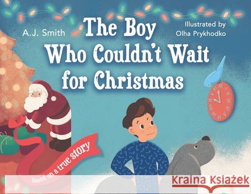 The Boy Who Couldn't Wait for Christmas Aj Smith Olha Prykhodko 9781733053242 Ideer Publishing - książka