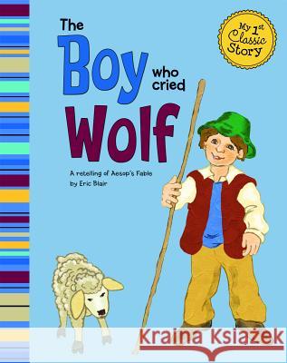 The Boy Who Cried Wolf Blair, Eric 9781404873643 Picture Window Books - książka