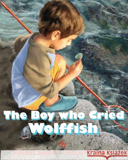 The Boy Who Cried Wolf Fish Katina Lawdis Kristos Lawdis Wes Lowe 9780982551172 Katina Lawdis - książka