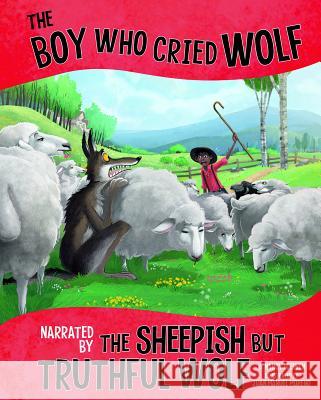 The Boy Who Cried Wolf, Narrated by the Sheepish But Truthful Wolf Nancy Loewen Juan Manuel Moreno 9781515828693 Picture Window Books - książka
