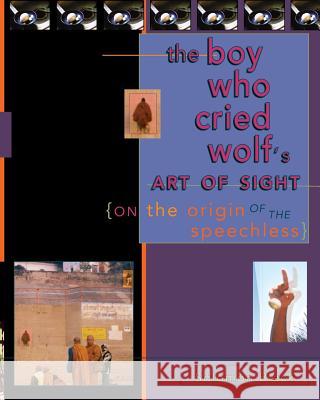 The Boy Who Cried Wolf's Art of Sight: On the Origin of the Speechless Solomon Black Steven Zahavi Schwartz Steven Zahavi Schwartz 9780990435907 Meantimes Press - książka