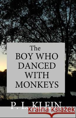 The Boy Who Danced With Monkeys Klein, P. L. 9781507789728 Createspace - książka