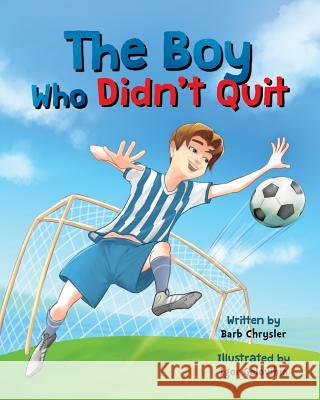 The Boy Who Didn't Quit Barb Chrysler Igor Golovihin 9780994865243 Nanshe Publishing - książka
