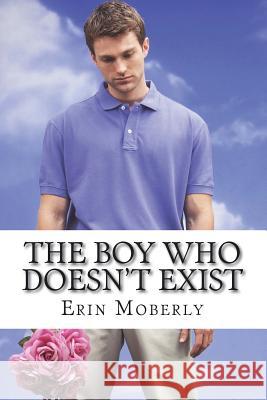 The Boy Who Doesn't Exist Erin Moberly 9781519776112 Createspace Independent Publishing Platform - książka