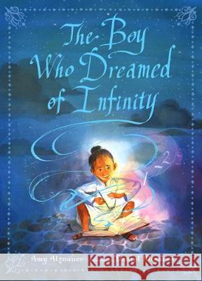 The Boy Who Dreamed of Infinity: A Tale of the Genius Ramanujan Amy Alznauer Daniel Miyares 9780763690489 Candlewick Press (MA) - książka