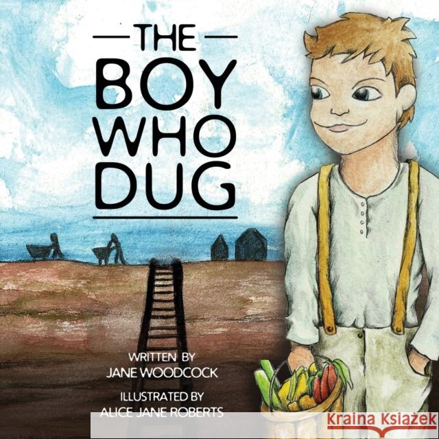 The Boy Who Dug Jane Woodcock, Alice Jane Roberts 9781999346508 Impact Investigative Media Productions - książka