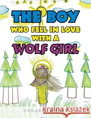 The Boy Who Fell in Love with a Wolf Girl Annabella Rose 9781796098099 Xlibris Us - książka