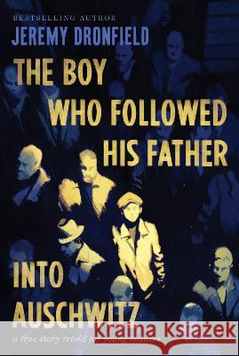The Boy Who Followed His Father Into Auschwitz: A True Story Retold for Young Readers Jeremy Dronfield 9780063236189 Quill Tree Books - książka