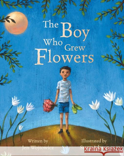 The Boy Who Grew Flowers Jen Wojtowicz Steve Adams 9781846867491 Barefoot Books - książka