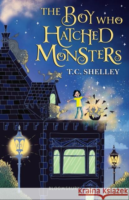 The Boy Who Hatched Monsters T.C. Shelley 9781526600790 Bloomsbury Publishing PLC - książka