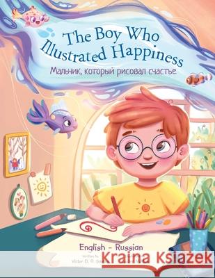 The Boy Who Illustrated Happiness - Bilingual Russian and English Edition: Children's Picture Book Victor Dia 9781649621122 Linguacious - książka