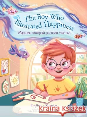 The Boy Who Illustrated Happiness - Bilingual Russian and English Edition: Children's Picture Book Victor Dia 9781649621139 Linguacious - książka