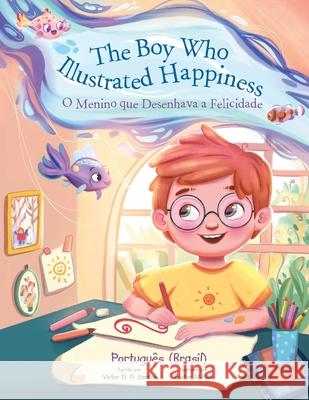The Boy Who Illustrated Happiness / O Menino que Ilustrava a Felicidade: Edição em Português (Brasil) Victor Dias de Oliveira Santos 9781649621191 Editora Linguacious - książka