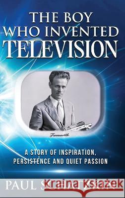 The Boy Who Invented Television Paul Schatzkin   9780976200079 Incorrigible Arts - książka