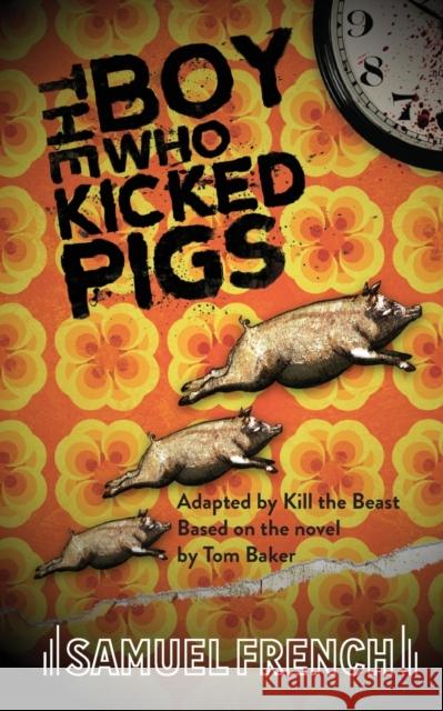 The Boy Who Kicked Pigs Kill Th Tom Baker 9780573132513 Samuel French Ltd - książka