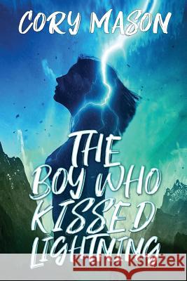 The Boy Who Kissed Lightning Cory Mason 9781729477670 Independently Published - książka