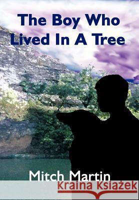 The Boy Who Lived In A Tree Mitch Martin 9781467873147 Authorhouse - książka