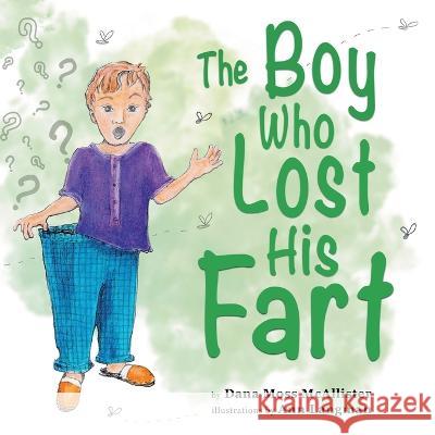 The Boy Who Lost His Fart Dana Moss McAllister Ann Langman Steph Brown 9781778196744 Boffo Islands Creative - książka