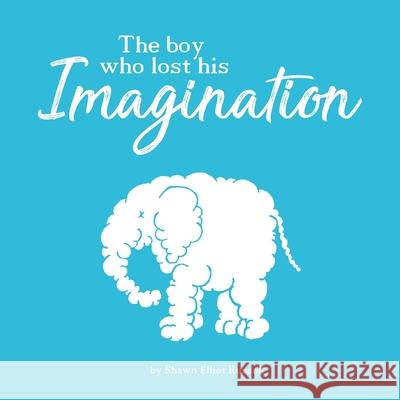 The Boy Who Lost His Imagination Shawn Elliot Russell Shawn Elliot Russell 9780997269055 Ser Publishing - książka