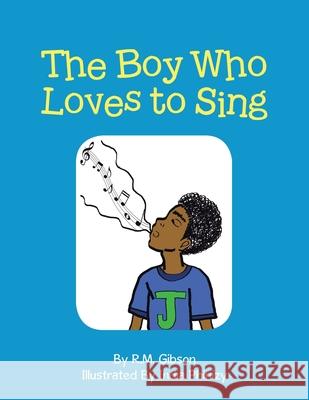 The Boy Who Love to Sing R. M. Gibson 9781546226116 Authorhouse - książka