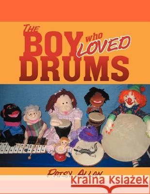 The Boy Who Loved Drums Patsy Allan 9781479719389 Xlibris Corporation - książka