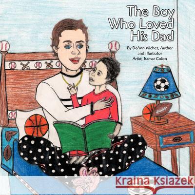 The Boy Who Loved His Dad Deann Vilchez 9781425131098 Trafford Publishing - książka