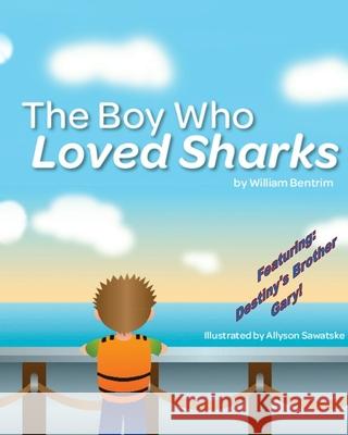 The Boy Who Loved Sharks William G. Bentrim Allyson Sawatske 9781478344582 Createspace - książka