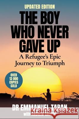 THE BOY WHO NEVER GAVE UP - A Refugee's Epic Journey to Triumph Emmanuel Taban Andrew Crofts 9781776191963 Jonathan Ball Publishers - książka