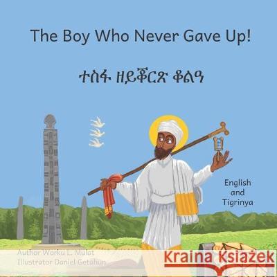 The Boy Who Never Gave Up: In English and Tigrinya Daniel Getahun Aklilu Dessalegn Beth Crow 9781698336787 Independently Published - książka