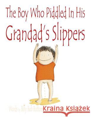 The Boy Who Piddled In His Grandad's Slippers Buttons, Billy Bob 9781514718551 Createspace Independent Publishing Platform - książka