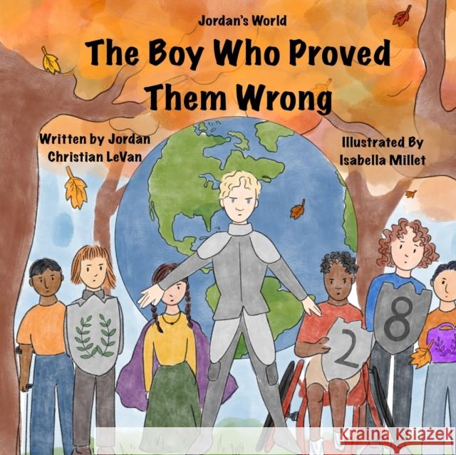 The Boy Who Proved Them Wrong Jordan Christian Levan, Isabella Millet, Lindsay Townsend 9781737155522 Jordan Christian Levan - książka