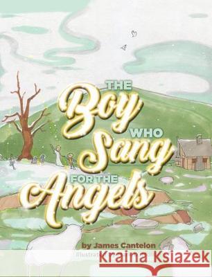 The Boy who Sang for the Angels James Cantelon, Mark D Mullen 9781927355237 Castle Quay Books - książka