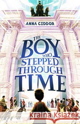 The Boy Who Stepped Through Time Anna Ciddor 9781760526443 A & U Children - książka