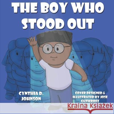 The Boy Who Stood Out Cynthia D. Johnson Jose Gutiereez 9781981438341 Createspace Independent Publishing Platform - książka