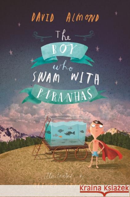 The Boy Who Swam with Piranhas David Almond 9781406337464 Walker Books Ltd - książka