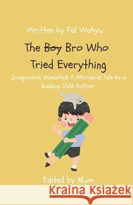 The Boy Who Tried Everything Nita Novianti Fal Wahyu  9780645817607 Wahyus: Family and Home Literacy - książka