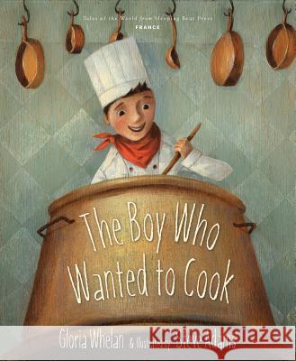 The Boy Who Wanted to Cook Gloria Whelan, Steve Adams 9781585365340 Cengage Learning, Inc - książka