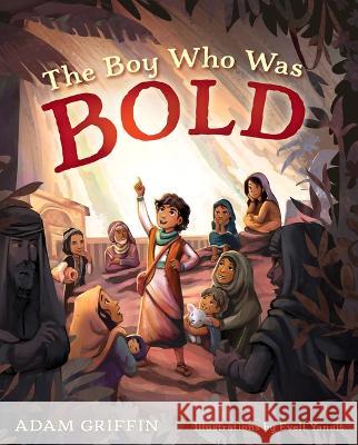 The Boy Who Was Bold Adam Griffin Evelt Yanait 9781087788432 B&H Publishing Group - książka