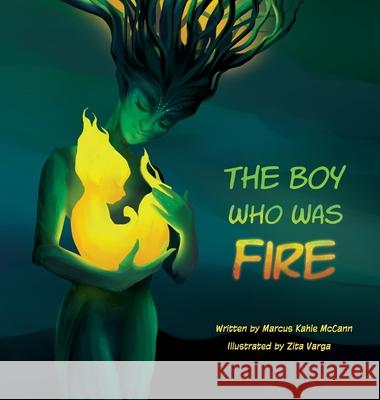 The Boy Who Was Fire Marcus Kahle McCann Zita Varga 9781733104302 Marcus Kahle McCann - książka