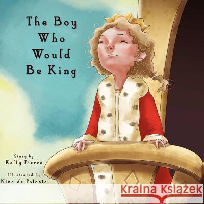 The Boy Who Would Be King Kelly Pierce Nina D 9781466240506 Createspace - książka
