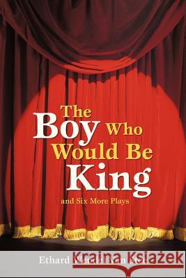 The Boy Who Would Be King: And Six More Plays Van Stee, Ethard Wendel 9781475972740 iUniverse.com - książka