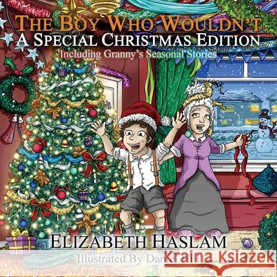 The Boy Who Wouldn't - A Special Christmas Edition: Including Granny's Seasonal Stories Daniel Hill Elizabeth Haslam 9789925824038 Lady Elizabeth Haslam - książka