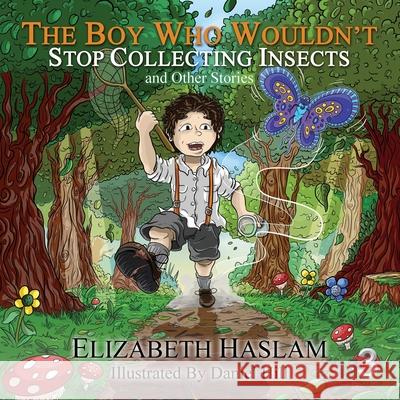 The Boy Who Wouldn't: Stop Collecting Insects and Other Stories - Ages 3-10 Daniel Hill Elizabeth Haslam 9789925823949 Lady Elizabeth Haslam - książka