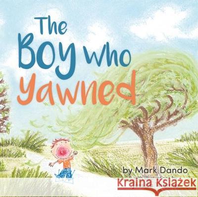 The Boy Who Yawned Mark Dando, Jessica Thomas 9781781325698 SilverWood Books Ltd - książka