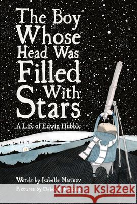 The Boy Whose Head Was Filled with Stars: A Life of Edwin Hubble Deborah Marcero 9781592703173 Enchanted Lion Books - książka
