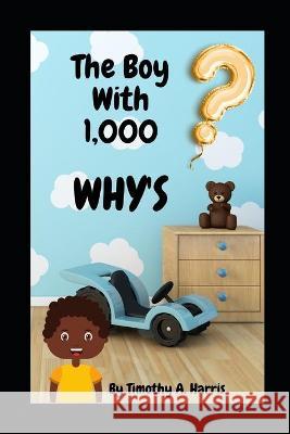 The Boy With 1,000 WHY'S: Questions every kid NEED answered! Chetqua S. Harris Timothy A. Harris 9781728676593 Kindle Direct Publishing - książka